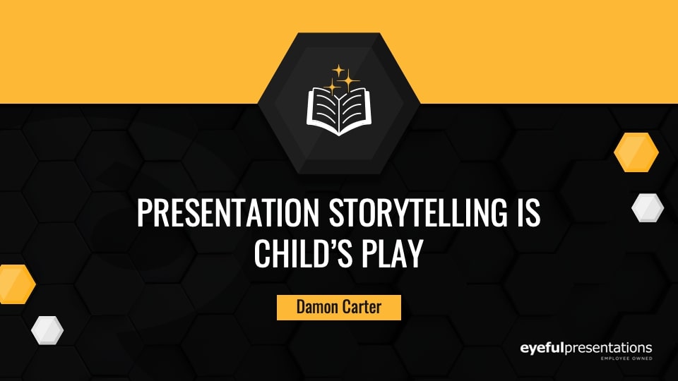 Presentation Storytelling is Child’s Play