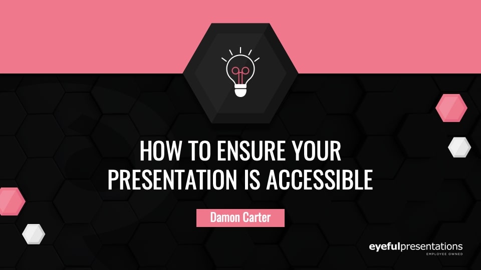 How to ensure your presentation is accessible (to everyone)
