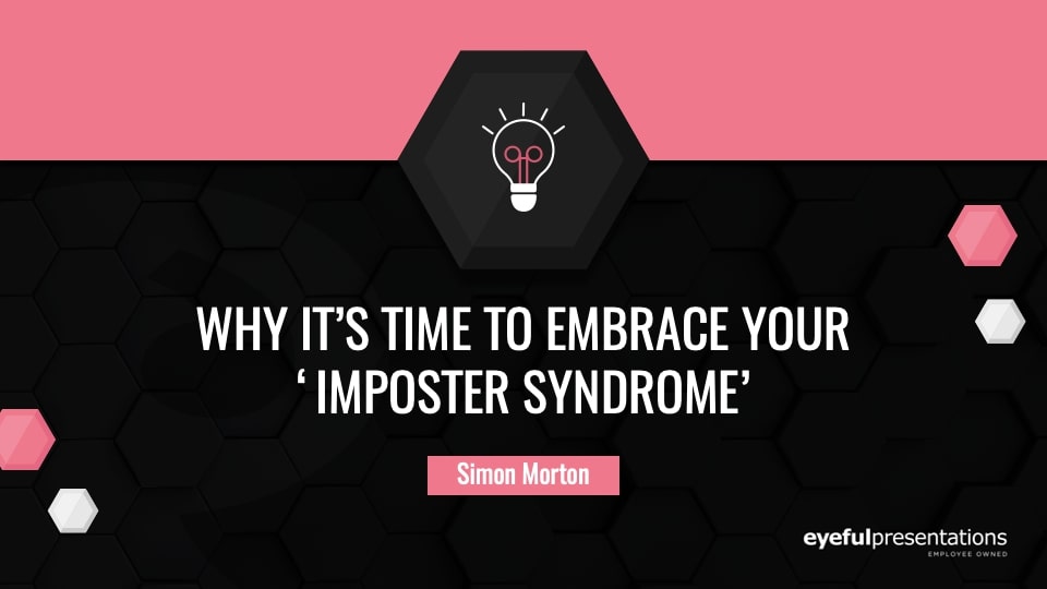 Why It’s Time to Embrace your ‘Imposter Syndrome’