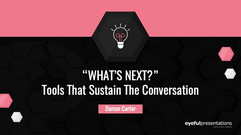 “What’s Next?” – Tools That Sustain The Conversation After The Presentation
