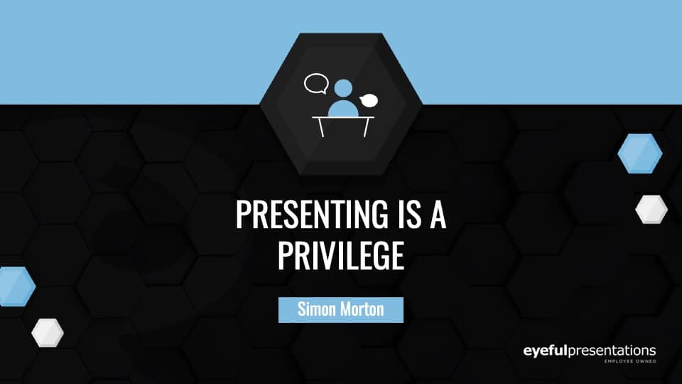 Presenting is a Privilege