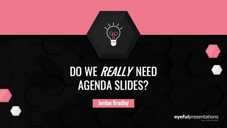 Liberating Presentations: Rethinking the Role of Agenda Slides