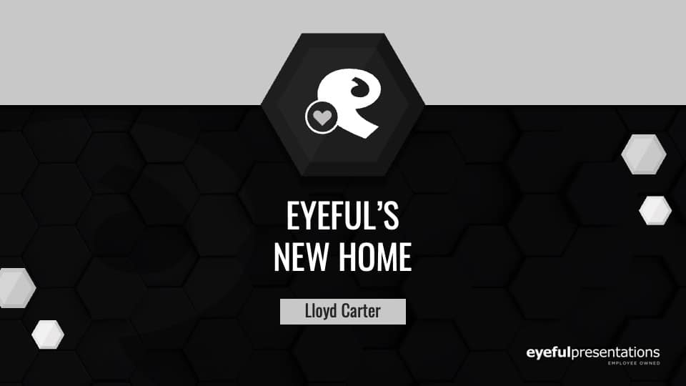 Eyeful’s New Home